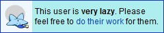 "This user is very lazy. Please feel free to do their work for them." userbox.